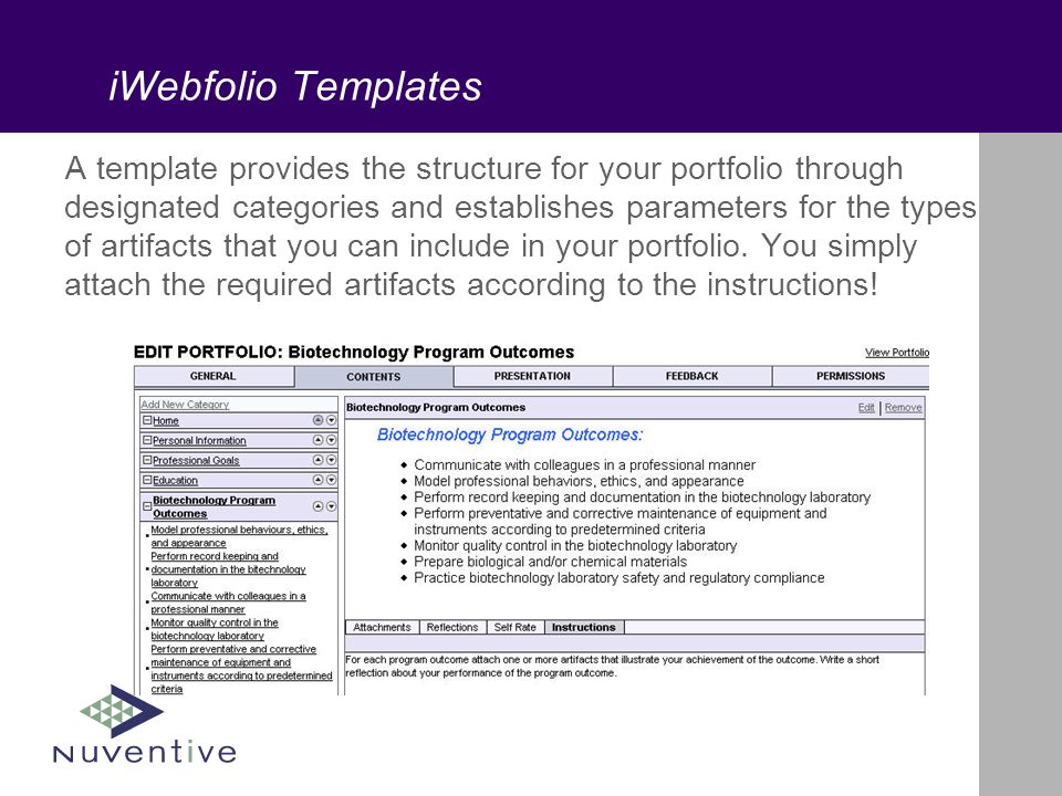 iWebfolio Templates A template provides the structure for your portfolio through designated categories and establishes parameters for the types of artifacts that you can include in your portfolio.