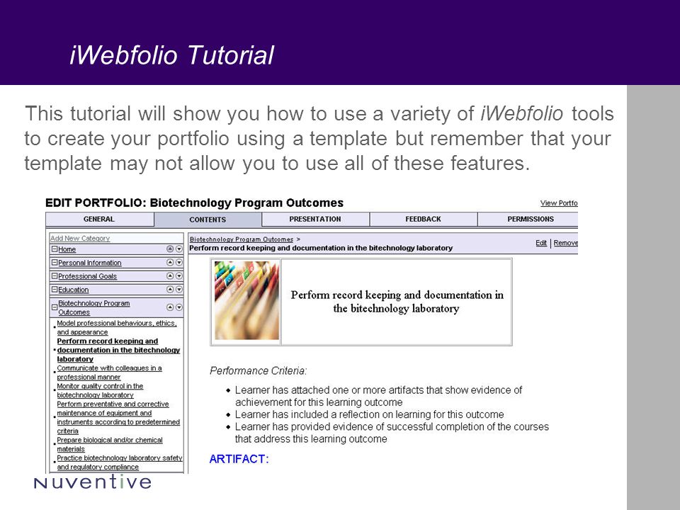 iWebfolio Tutorial This tutorial will show you how to use a variety of iWebfolio tools to create your portfolio using a template but remember that your template may not allow you to use all of these features.