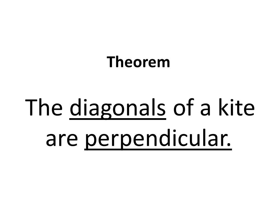 Theorem The diagonals of a kite are perpendicular.