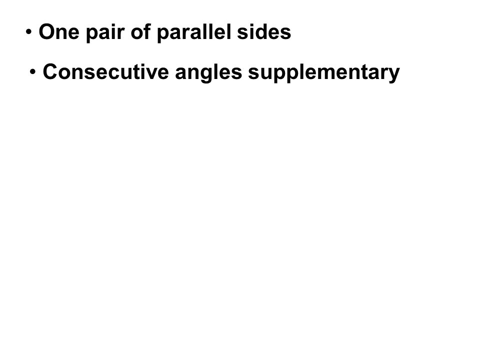 One pair of parallel sides Consecutive angles supplementary