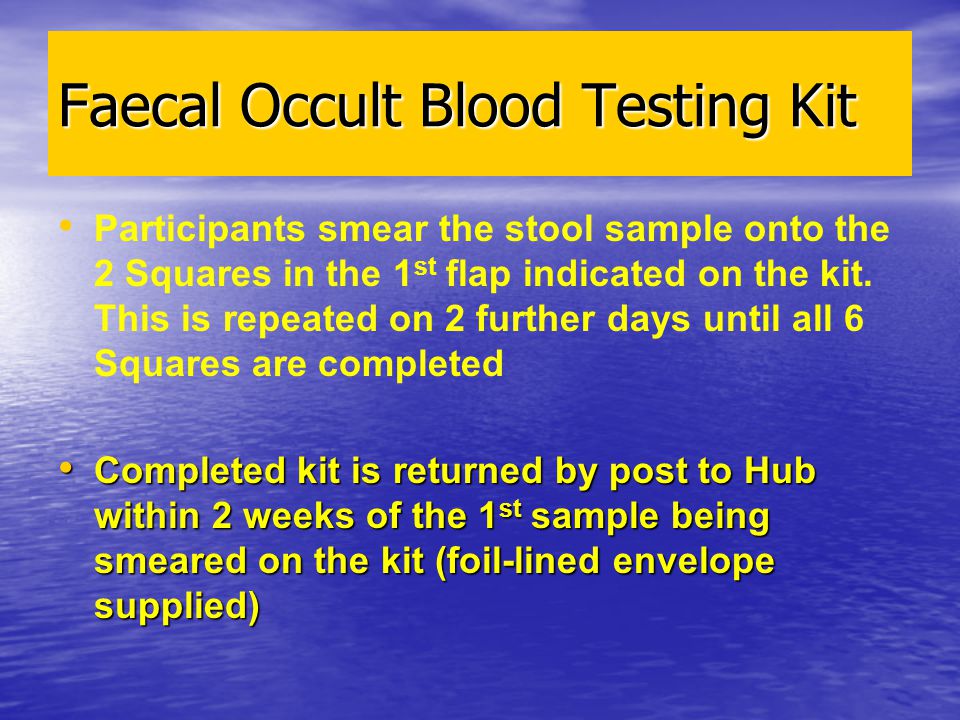 Faecal Occult Blood Testing Kit Participants smear the stool sample onto the 2 Squares in the 1 st flap indicated on the kit.