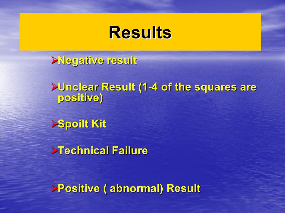 Results  Negative result  Unclear Result (1-4 of the squares are positive)  Spoilt Kit  Technical Failure  Positive ( abnormal) Result