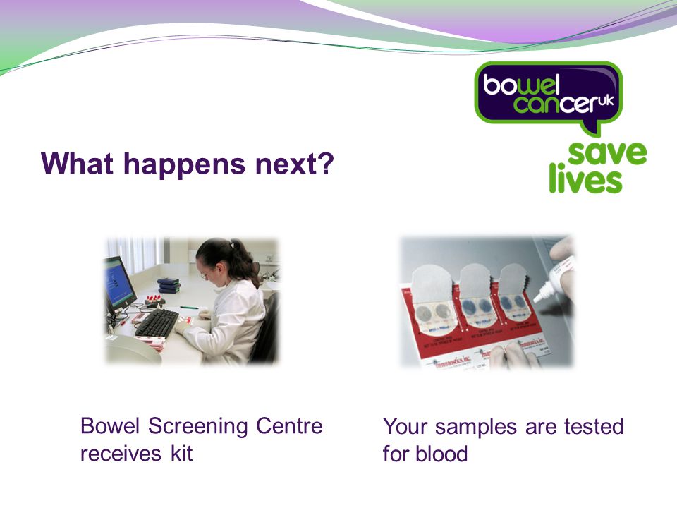 Bowel Screening Centre receives kit What happens next Your samples are tested for blood