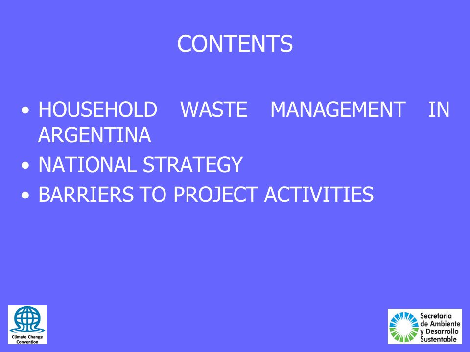 CONTENTS HOUSEHOLD WASTE MANAGEMENT IN ARGENTINA NATIONAL STRATEGY BARRIERS TO PROJECT ACTIVITIES