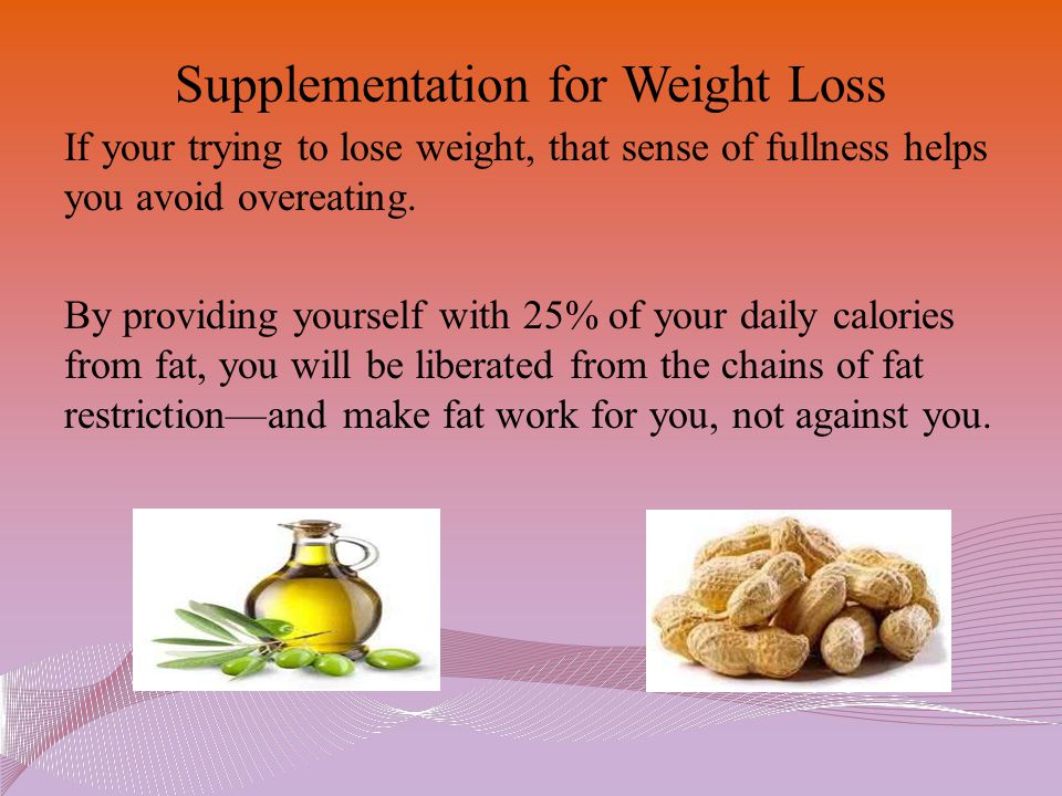 Supplementation for Weight Loss If your trying to lose weight, that sense of fullness helps you avoid overeating.