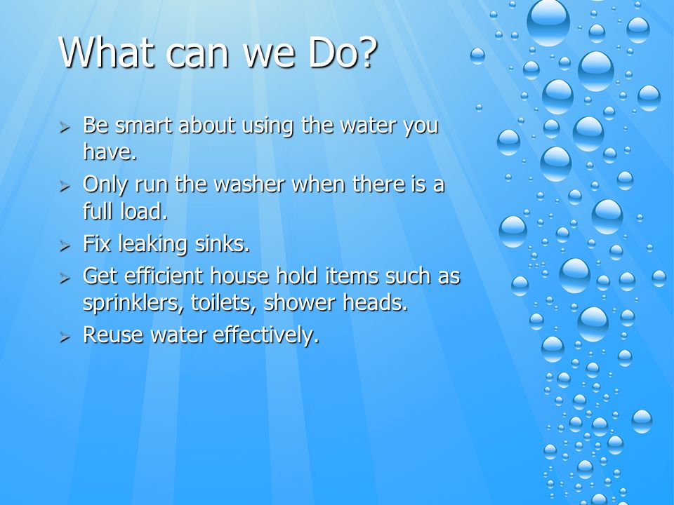 What can we Do.  Be smart about using the water you have.