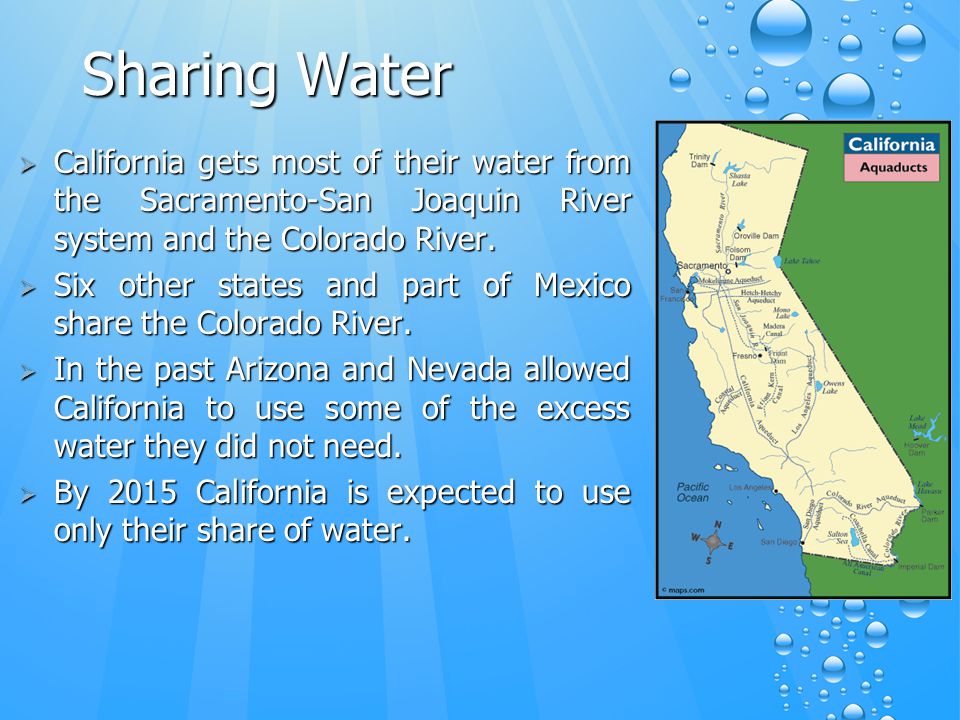 Sharing Water  California gets most of their water from the Sacramento-San Joaquin River system and the Colorado River.