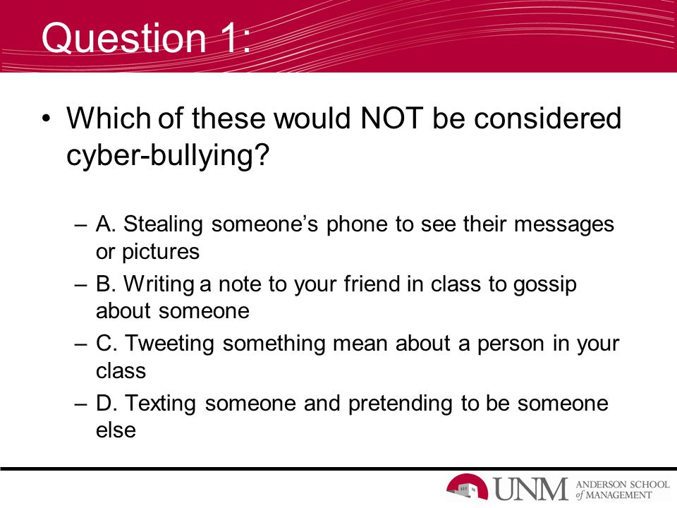 Question 1: Which of these would NOT be considered cyber-bullying.