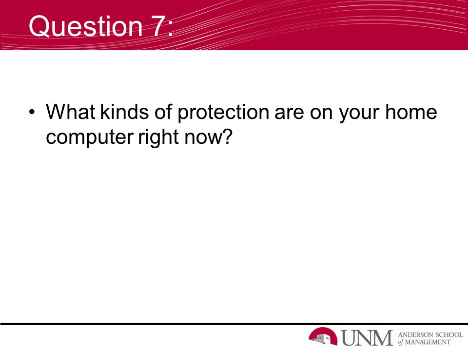 Question 7: What kinds of protection are on your home computer right now