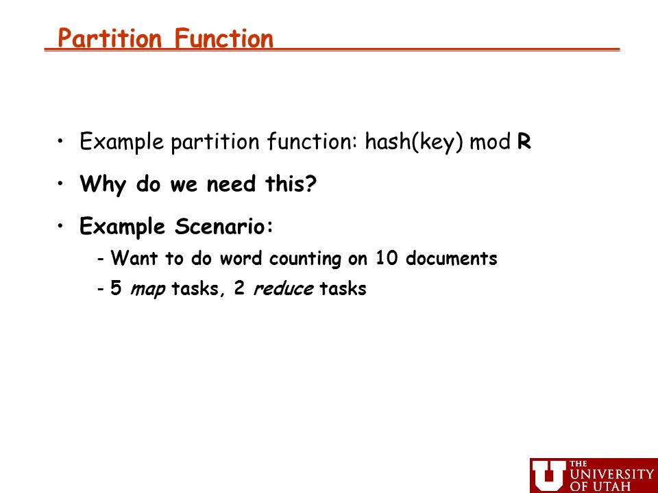 Partition Function Example partition function: hash(key) mod R Why do we need this.