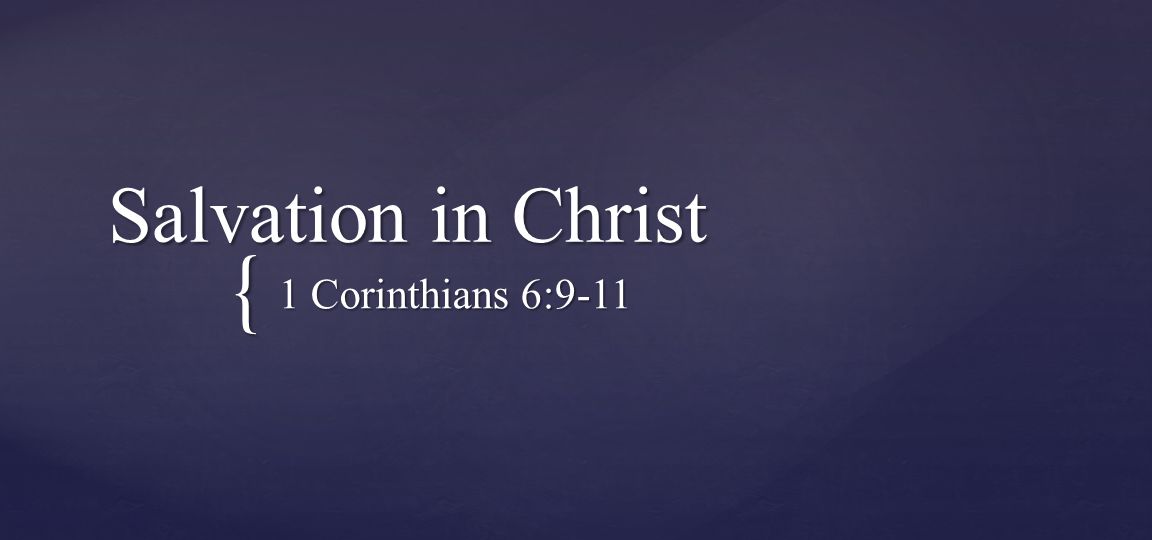 { Salvation in Christ 1 Corinthians 6:9-11
