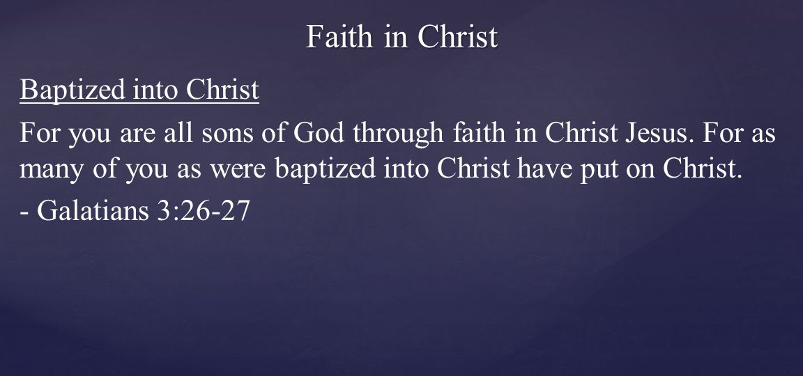 Baptized into Christ For you are all sons of God through faith in Christ Jesus.