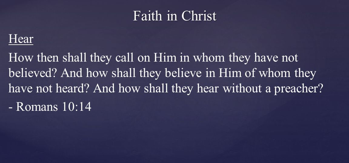 Hear How then shall they call on Him in whom they have not believed.