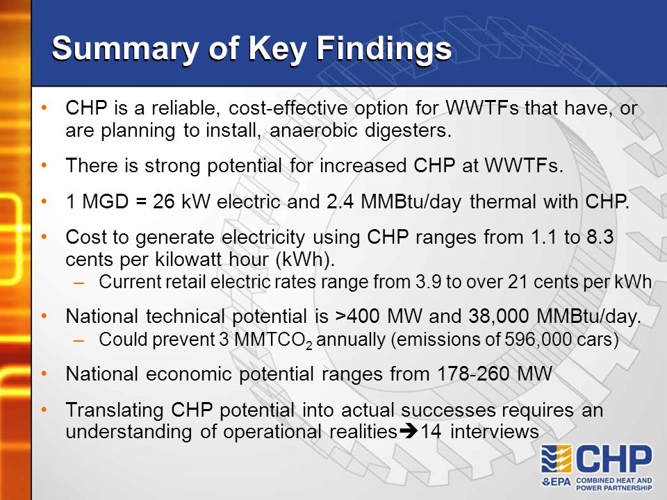 Summary of Key Findings CHP is a reliable, cost-effective option for WWTFs that have, or are planning to install, anaerobic digesters.