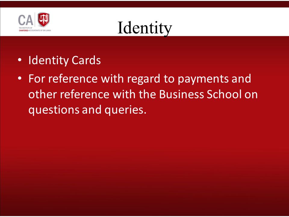 Identity Identity Cards For reference with regard to payments and other reference with the Business School on questions and queries.