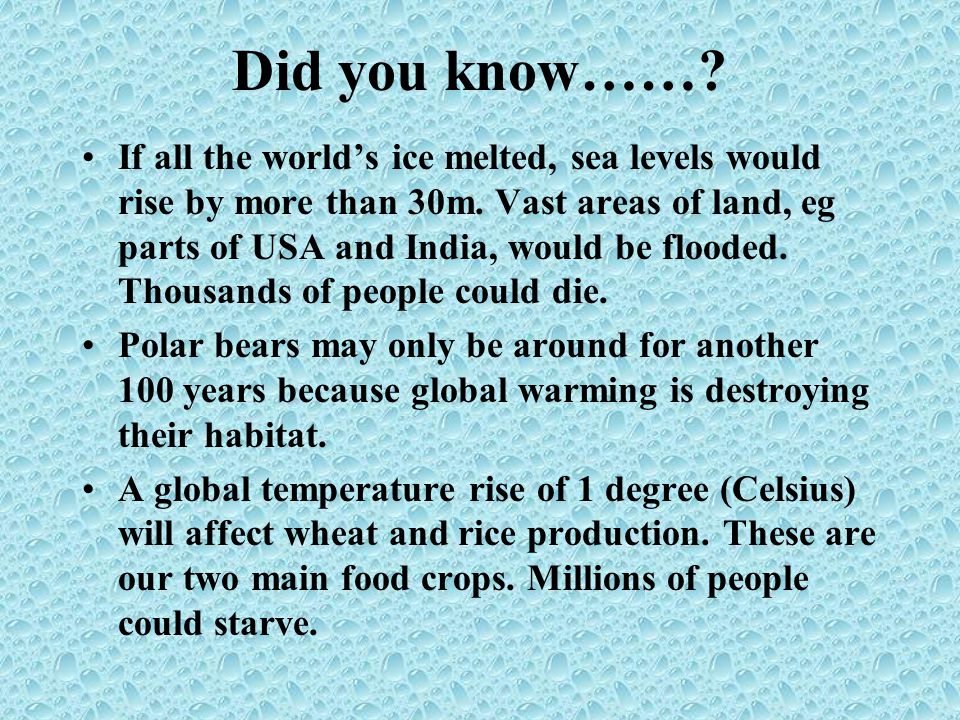 Did you know……. If all the world’s ice melted, sea levels would rise by more than 30m.