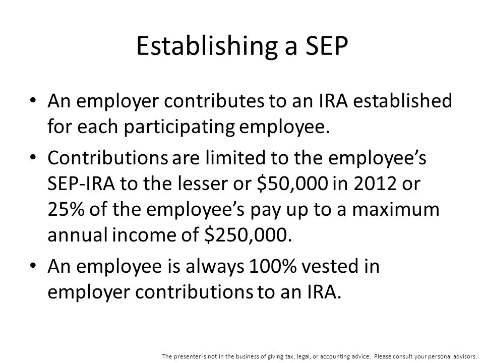Establishing a SEP An employer contributes to an IRA established for each participating employee.