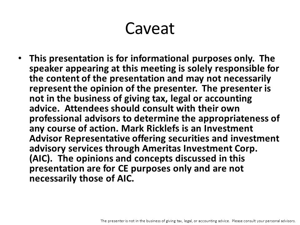 Caveat This presentation is for informational purposes only.
