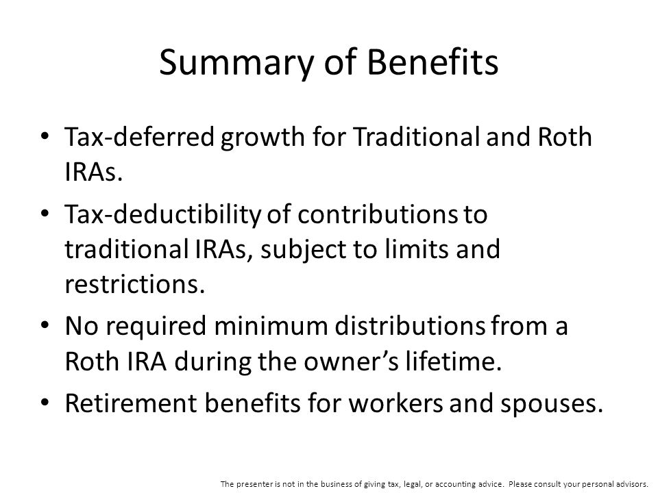 Summary of Benefits Tax-deferred growth for Traditional and Roth IRAs.