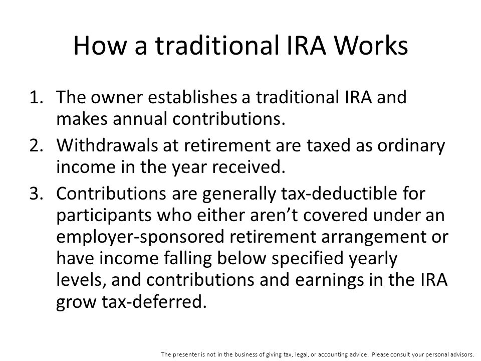 How a traditional IRA Works 1.The owner establishes a traditional IRA and makes annual contributions.
