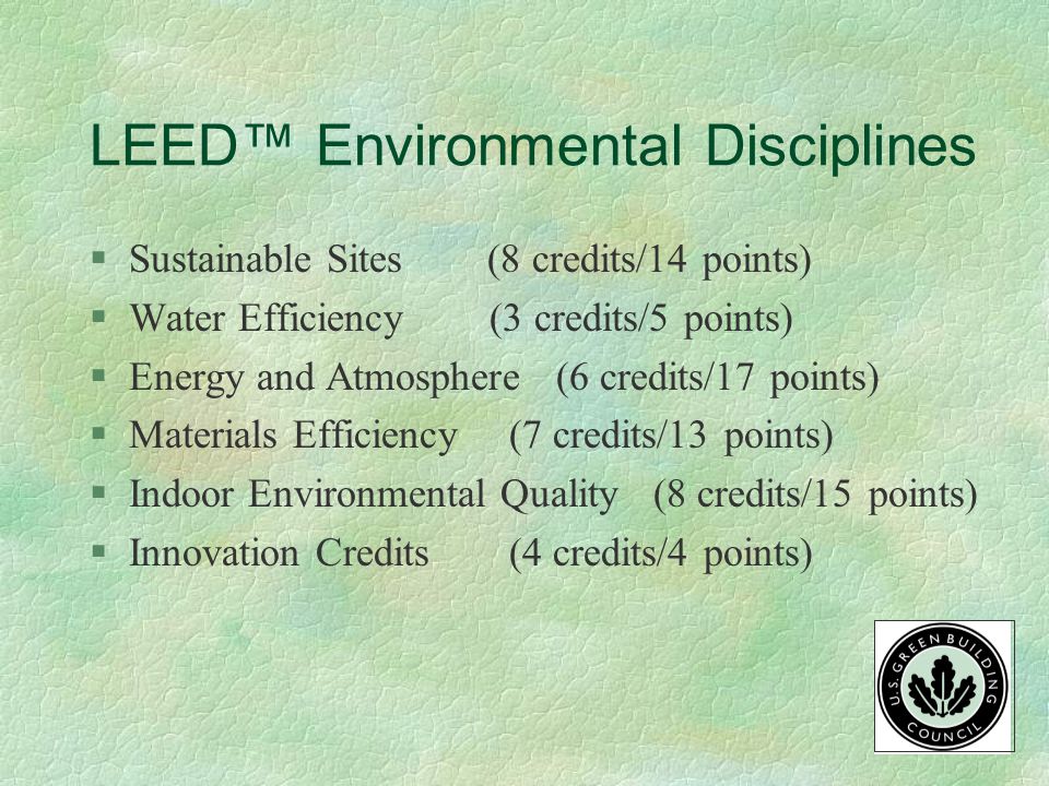 LEED ™ Development to Date §LEED Commercial V.2.0, March rates new and existing commercial, institutional and high-rise residential bldgs.