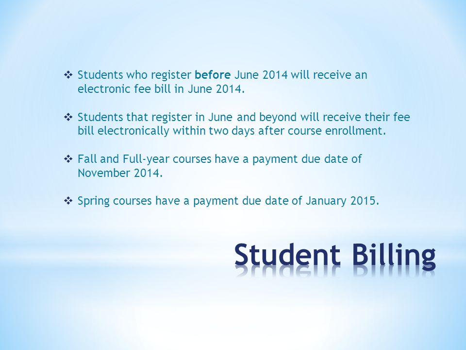  Students who register before June 2014 will receive an electronic fee bill in June 2014.