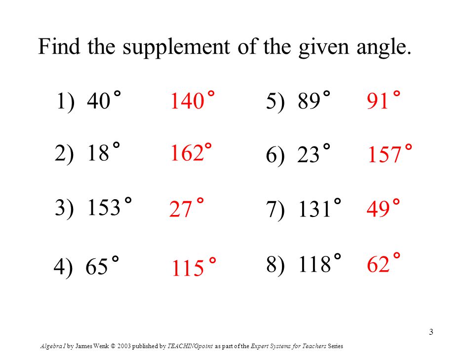 Algebra I by James Wenk © 2003 published by TEACHINGpoint as part of the Expert Systems for Teachers Series 3 Find the supplement of the given angle.