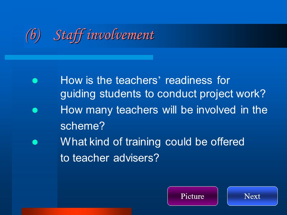 (b) Staff involvement How is the teachers ’ readiness for guiding students to conduct project work.