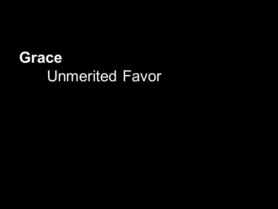 Grace Unmerited Favor
