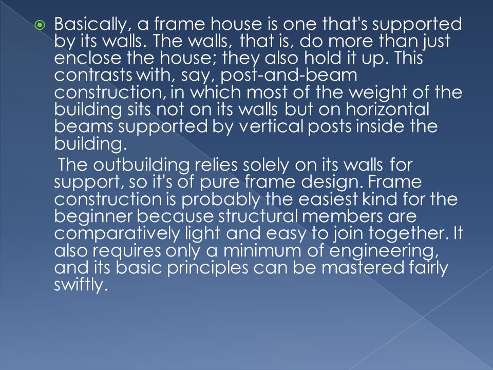  Basically, a frame house is one that s supported by its walls.