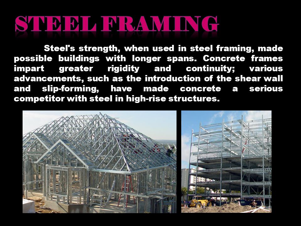 Steel s strength, when used in steel framing, made possible buildings with longer spans.