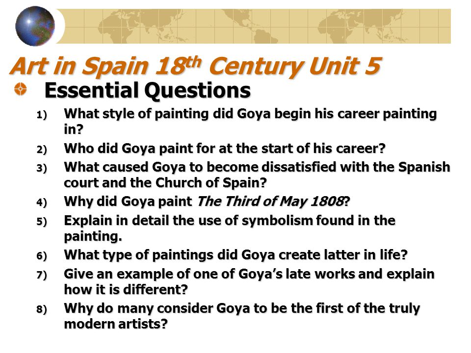 Art in Spain 18 th Century Unit 5 Essential Questions 1) What style of painting did Goya begin his career painting in.