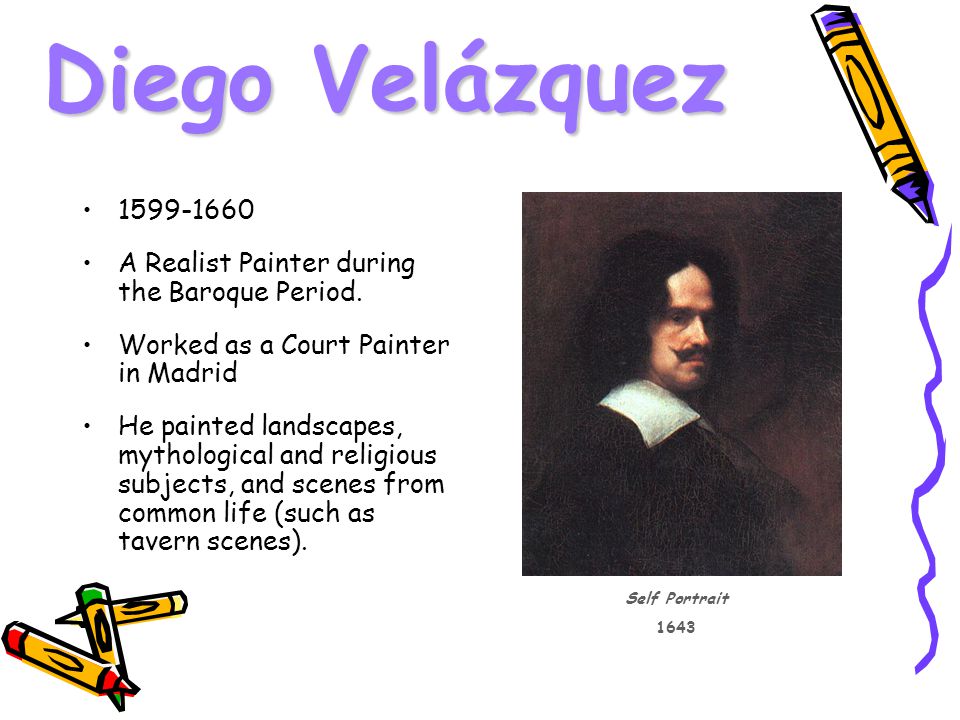 Diego Velázquez A Realist Painter during the Baroque Period.