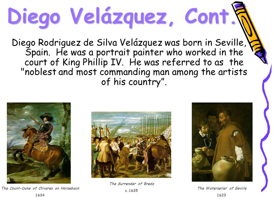 Diego Velázquez, Cont. Diego Rodriguez de Silva Velázquez was born in Seville, Spain.