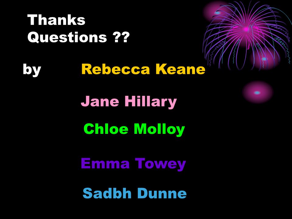 Thanks Questions by Rebecca Keane Jane Hillary Chloe Molloy Emma Towey Sadbh Dunne