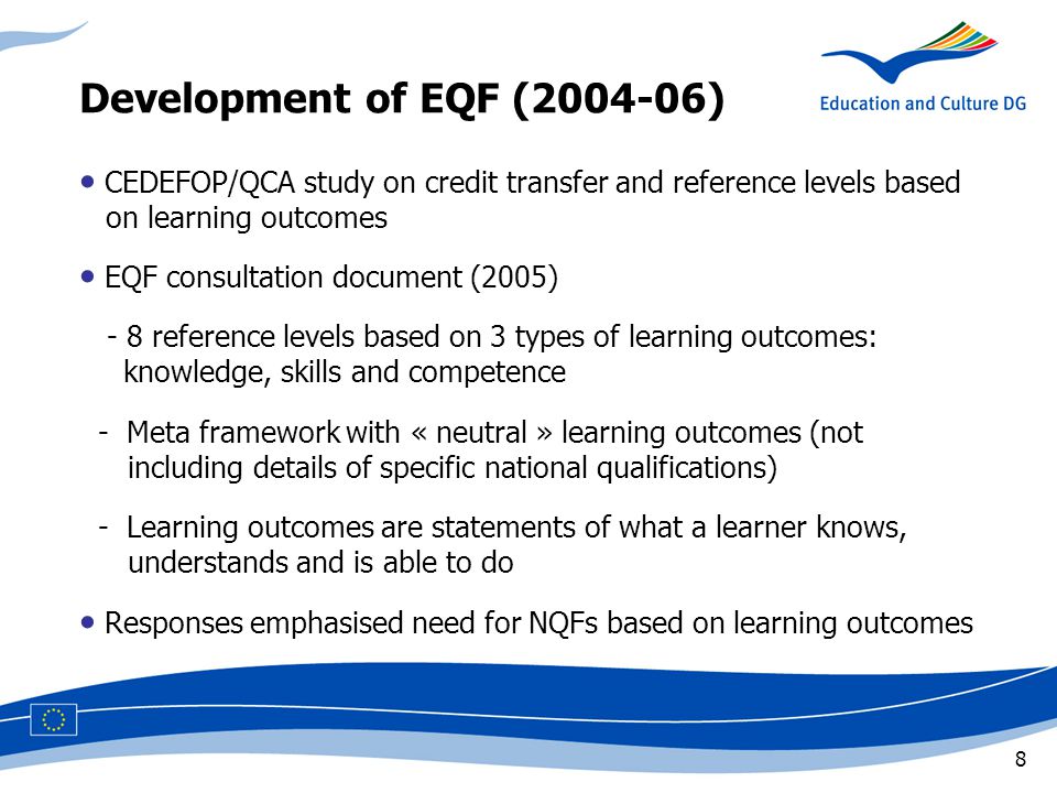 8 CEDEFOP/QCA study on credit transfer and reference levels based ccon learning outcomes EQF consultation document (2005) - 8 reference levels based on 3 types of learning outcomes: vv,,knowledge, skills and competence - Meta framework with « neutral » learning outcomes (not ccc,including details of specific national qualifications) - Learning outcomes are statements of what a learner knows, cc ccc,understands and is able to do Responses emphasised need for NQFs based on learning outcomes Development of EQF ( )
