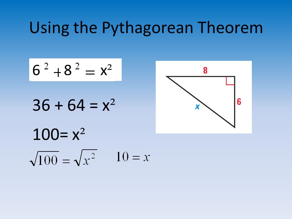 Using the Pythagorean Theorem 68x²x² = x ² 100= x ²