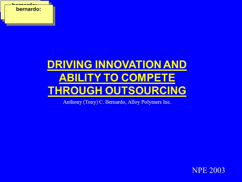 DRIVING INNOVATION AND ABILITY TO COMPETE THROUGH OUTSOURCING Anthony (Tony) C.