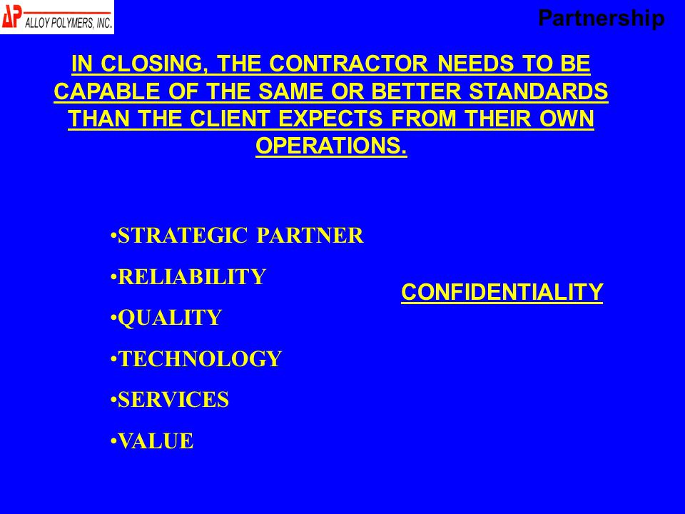 IN CLOSING, THE CONTRACTOR NEEDS TO BE CAPABLE OF THE SAME OR BETTER STANDARDS THAN THE CLIENT EXPECTS FROM THEIR OWN OPERATIONS.
