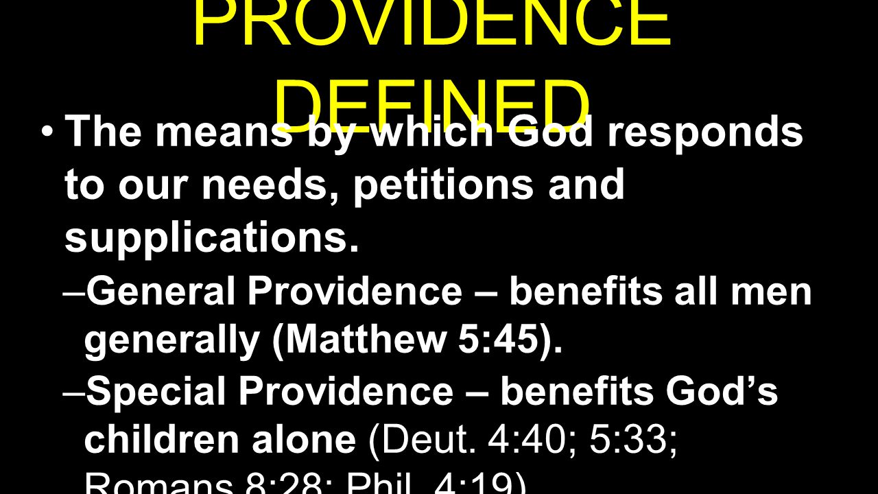 PROVIDENCE DEFINED The means by which God responds to our needs, petitions and supplications.