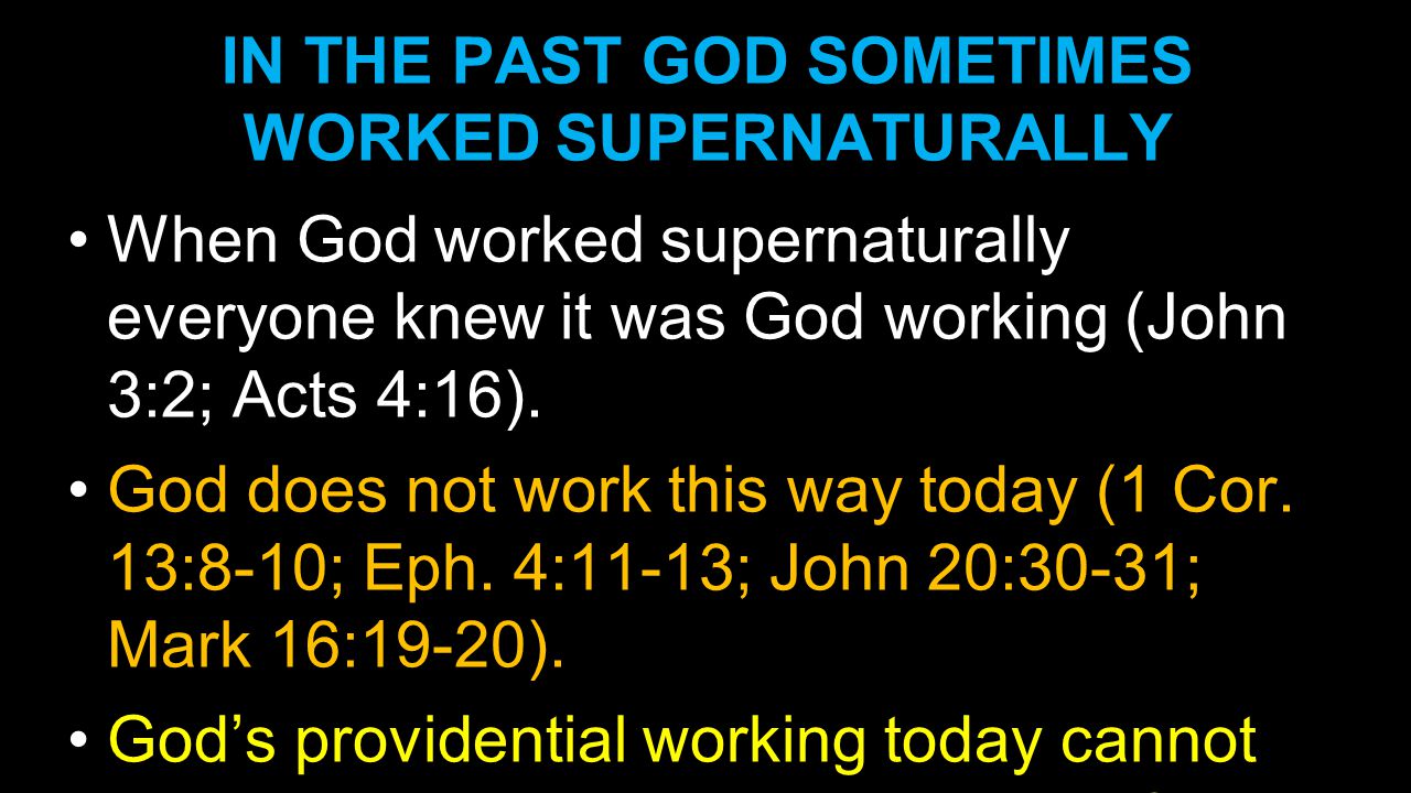 IN THE PAST GOD SOMETIMES WORKED SUPERNATURALLY When God worked supernaturally everyone knew it was God working (John 3:2; Acts 4:16).