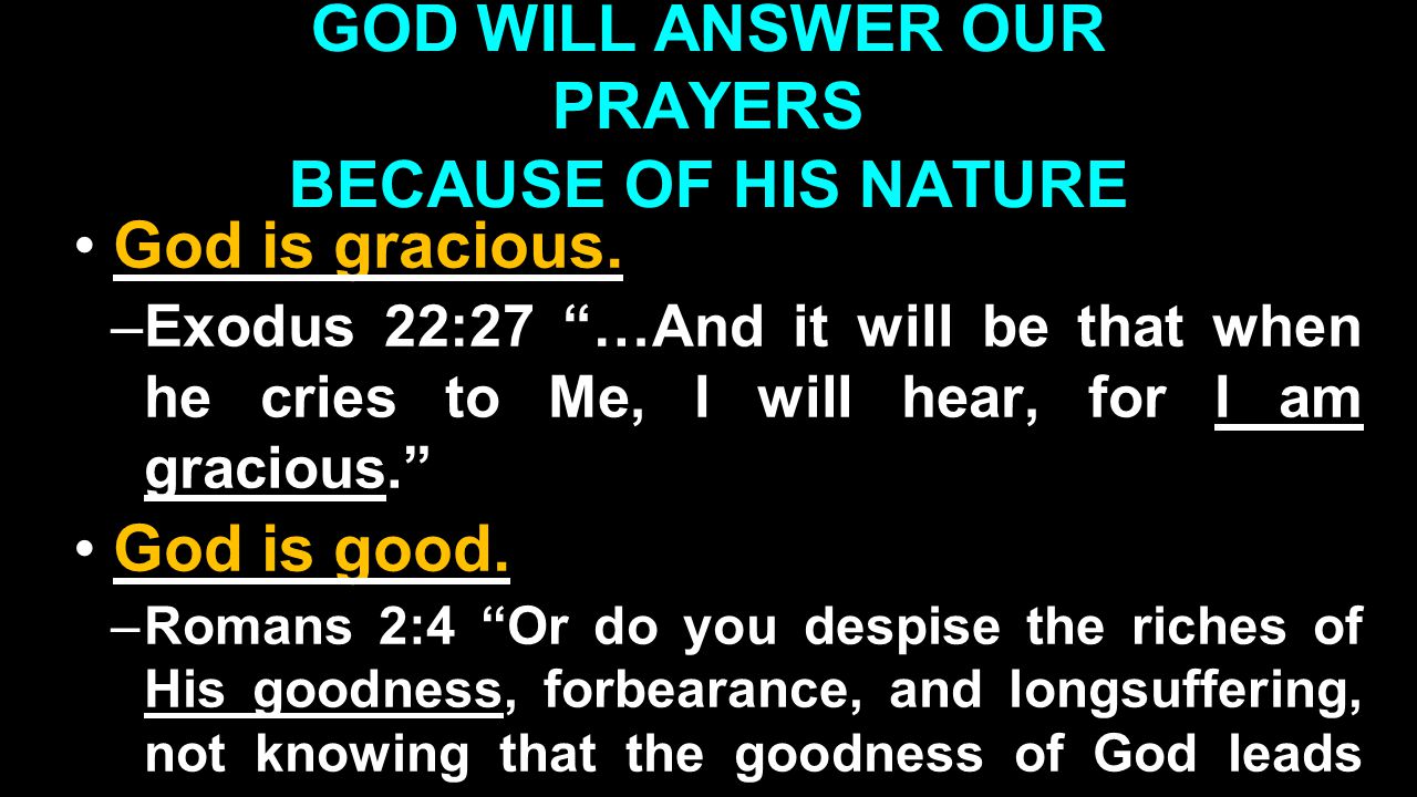 GOD WILL ANSWER OUR PRAYERS BECAUSE OF HIS NATURE God is gracious.God is gracious.