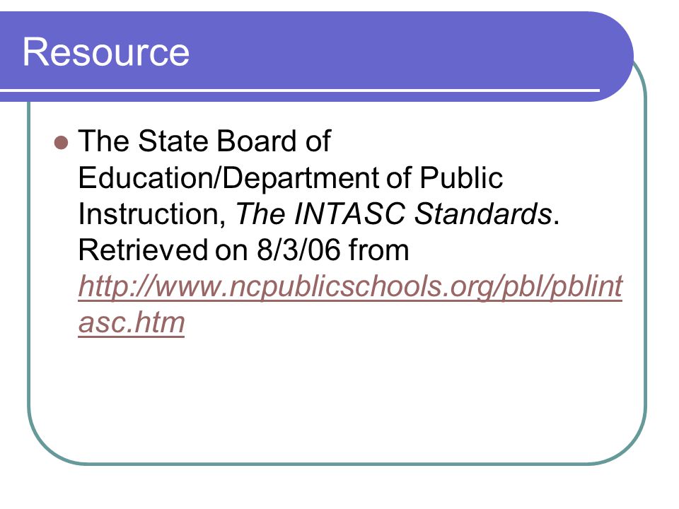 Resource The State Board of Education/Department of Public Instruction, The INTASC Standards.