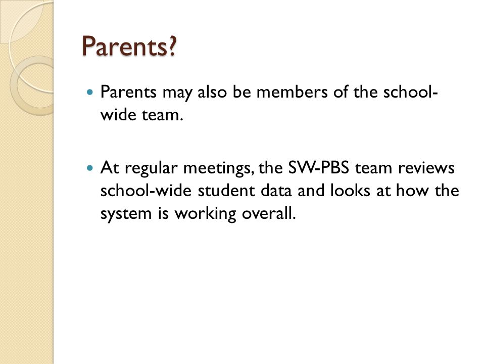Parents. Parents may also be members of the school- wide team.