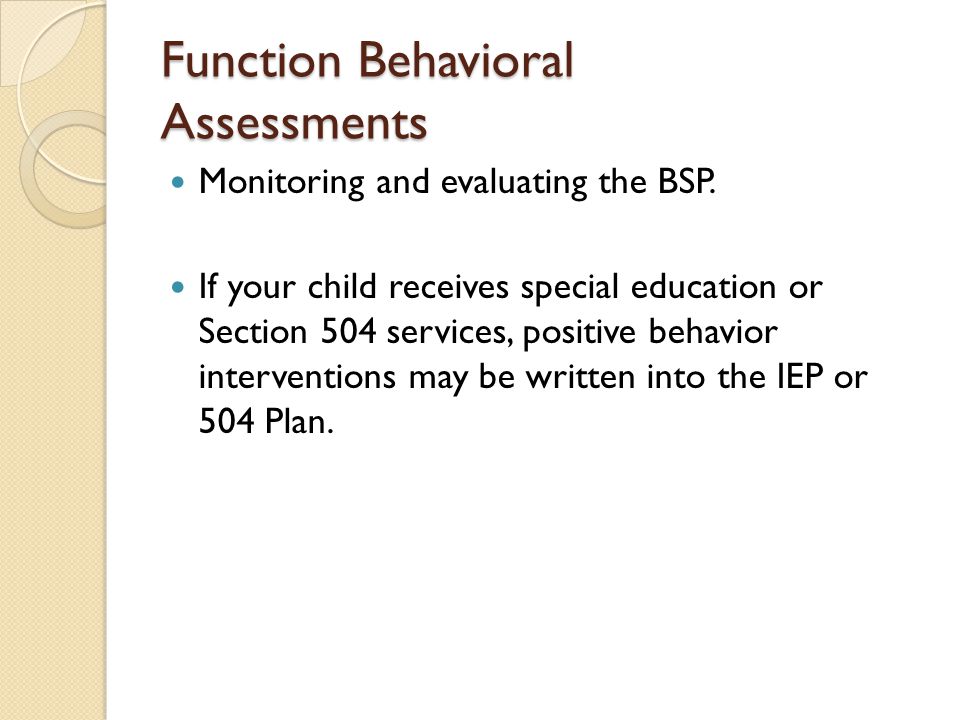 Function Behavioral Assessments Monitoring and evaluating the BSP.