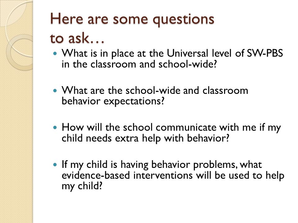 Here are some questions to ask… What is in place at the Universal level of SW-PBS in the classroom and school-wide.