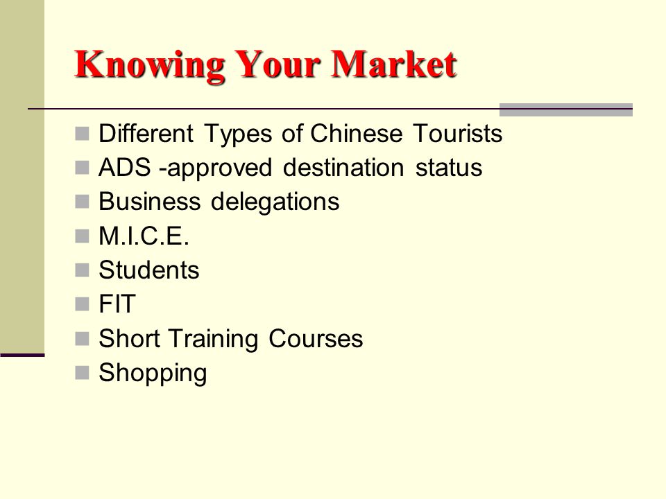 Knowing Your Market Different Types of Chinese Tourists ADS -approved destination status Business delegations M.I.C.E.