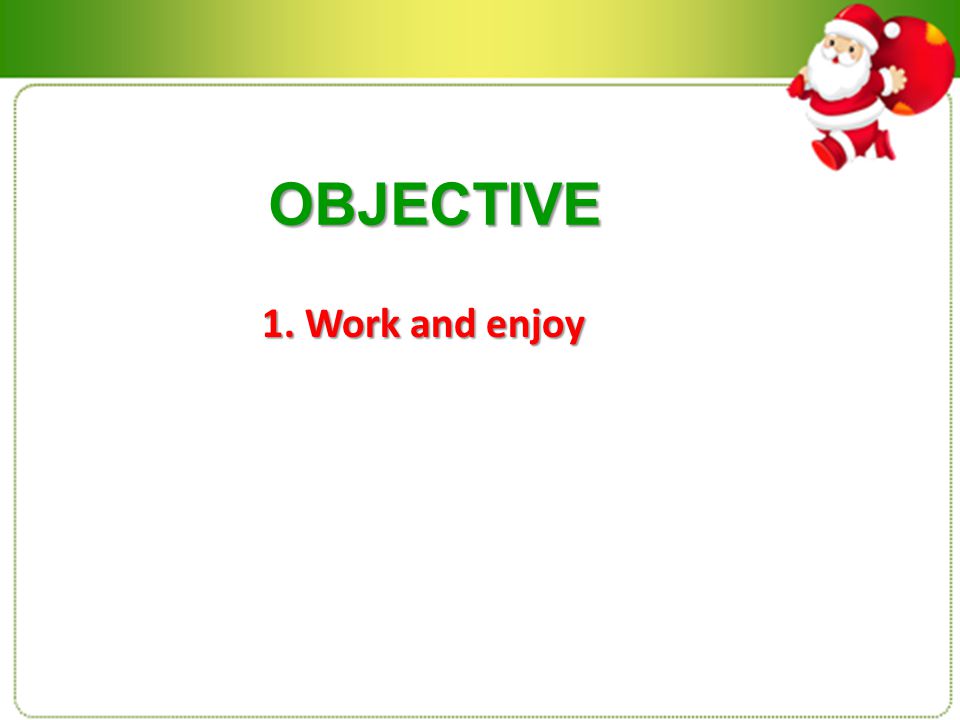 OBJECTIVE 1. Work and enjoy