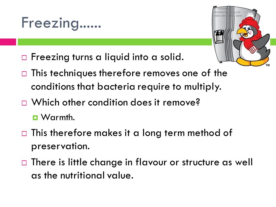 Freezing  Freezing turns a liquid into a solid.