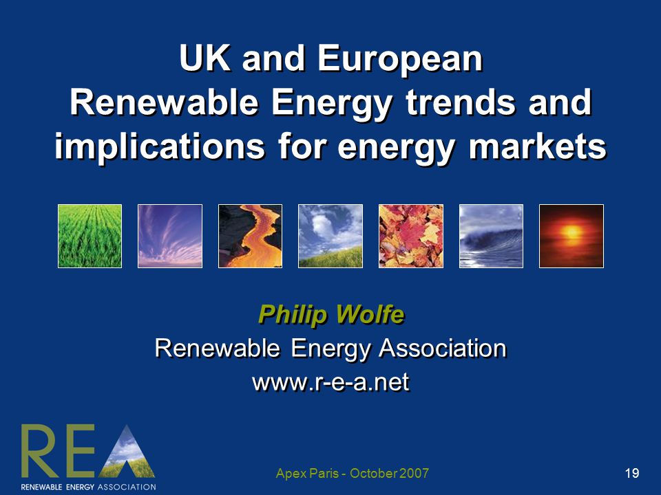 Apex Paris - October UK and European Renewable Energy trends and implications for energy markets Philip Wolfe Renewable Energy Association   Philip Wolfe Renewable Energy Association